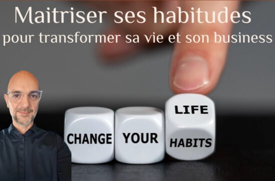 Maîtriser ses habitudes pour transformer sa vie et son business